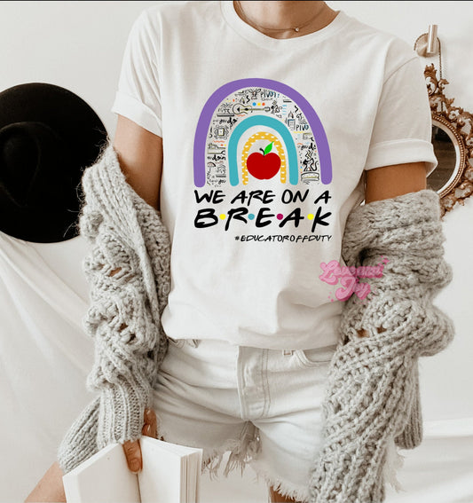 We Are On A Break Shirt LOW HEAT